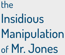 The Insidious Manipulation of Mr. Jones