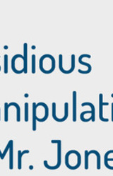 The Insidious Manipulation of Mr. Jones