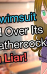 Your Swimsuit Jumped Over Its Own Weathercock, You Liar!