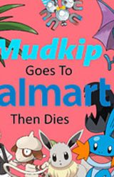 Mudkip Goes to Walmart then Dies