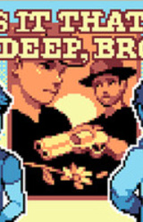 is it that deep, bro?