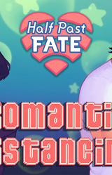Half Past Fate: Romantic Distancing