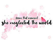 from that moment she neglected the world