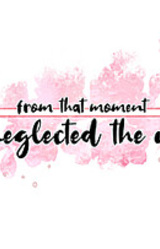 from that moment she neglected the world