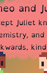 Romeo and Juliet (Except Juliet knows chemistry, and it's backwards, kind of)