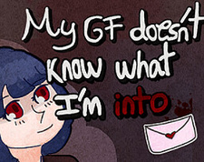 My GF doesn't know what I'm into