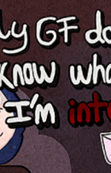 My GF doesn't know what I'm into