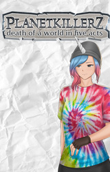Planetkillerz: death of a world in five acts.