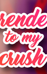Surrendering to my crush