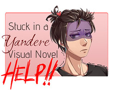 Stuck in a Yandere Visual Novel... HELP!!
