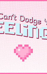 You Can't Dodge Your Feelings!