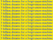 3 Billion Dreams for a Forgiveness Machine