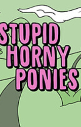 Stupid Horny Ponies