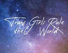 Trans Girls Rule the World