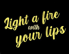 Light a fire with your lips
