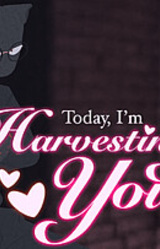 Today, I'm Harvesting You!