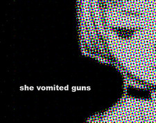She Vomited Guns