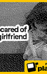 i'm scared of my girlfriend