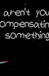 Ты что-то пытаешься компенсировать?