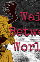 Wait Between Worlds