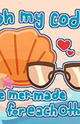 Oh My Cod!!: We Mer-Made For Each Other!