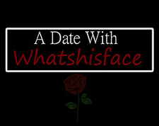 A Date With Whatshisface