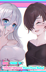 Onii-chan ♥ I Think I Wanna Have Your Baby!