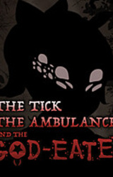 The Tick, The Ambulance and the God-Eater