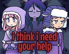 I Think I Need Your Help