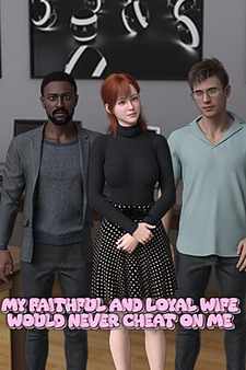 My Faithful and Loyal Wife Would Never Cheat on Me