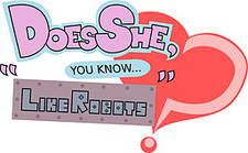 Does She, You Know... "Like Robots"?