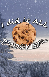 I Did It ALL for the COOKIE!