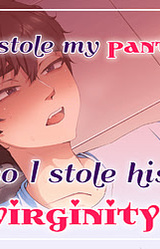 He stole my panties, so I stole his virginity!