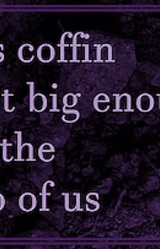 this coffin isn't big enough for the two of us