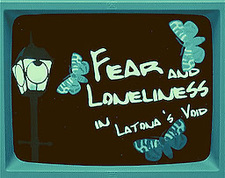 Fear and Loneliness in Latona's Void