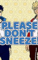 Please Don't Sneeze!