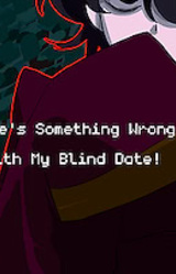 There's Something Wrong With My Blind Date!