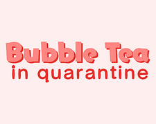 Bubble Tea in Quarantine