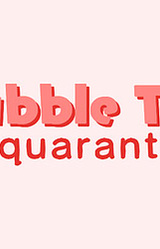 Bubble Tea in Quarantine