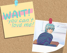 WAIT! You can't love me!