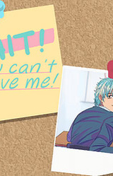 WAIT! You can't love me!