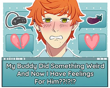 My Buddy Did Something Weird And Now I Have Feelings For Him??!?!?