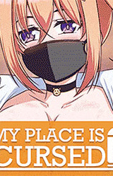 MY PLACE IS CURSED
