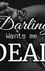 My Darling Wants me Dead