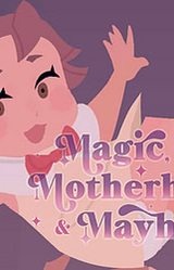 Magic, Motherhood and Mayhem