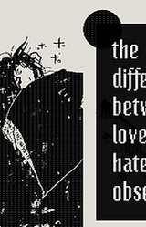the difference between love and hate is obsession