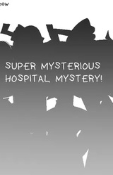 SUPER MYSTERIOUS HOSPITAL MYSTERY!