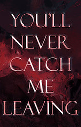 You'll Never Catch Me Leaving