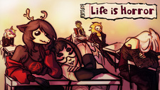 Life is Horror
