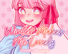 Winter Makes Me Lonely But At Least I Have You